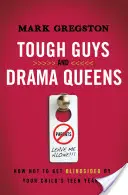 Harte Kerle und Drama-Queens: Wie Sie sich nicht von den Teenagerjahren Ihres Kindes überrumpeln lassen - Tough Guys and Drama Queens: How Not to Get Blindsided by Your Child's Teen Years