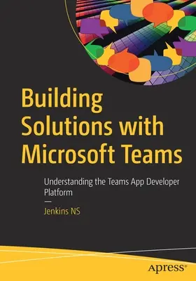 Lösungen mit Microsoft Teams erstellen: Die Teams App-Entwicklerplattform verstehen - Building Solutions with Microsoft Teams: Understanding the Teams App Developer Platform