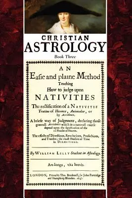 Christliche Astrologie, Buch 3: Eine einfache und schlichte Methode, nach Geburtsdaten zu urteilen - Christian Astrology, Book 3: An Easie and Plaine Method How to Judge Upon Nativities