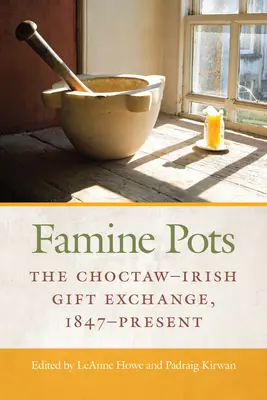 Hungertöpfe: Der choctaw-irische Gabentausch, 1847 bis heute - Famine Pots: The Choctaw-Irish Gift Exchange, 1847-Present
