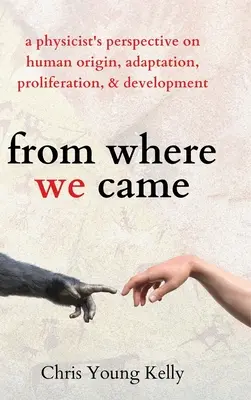 Woher wir kommen: die Perspektive eines Physikers auf den Ursprung, die Anpassung, die Verbreitung und die Entwicklung des Menschen - from where we came: a physicist's perspective on human origin, adaptation, proliferation, and development