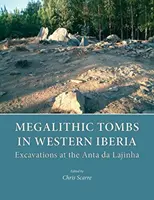 Megalithische Gräber in West-Iberien: Ausgrabungen in der Anta Da Lajinha - Megalithic Tombs in Western Iberia: Excavations at the Anta Da Lajinha