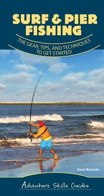 Angeln in der Brandung und am Pier: Ausrüstung, Tipps und Techniken für den Einstieg - Surf & Pier Fishing: The Gear, Tips, and Techniques to Get Started