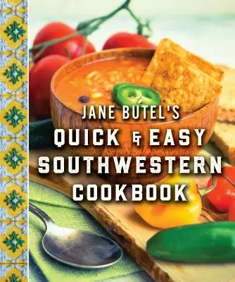 Jane Butel's Schnelles und einfaches Kochbuch für den Südwesten: Überarbeitete Ausgabe - Jane Butel's Quick and Easy Southwestern Cookbook: Revised Edition