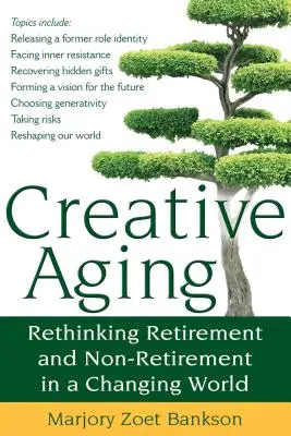 Kreatives Altern: Ruhestand und Nicht-Ruhestand in einer sich wandelnden Welt neu überdenken - Creative Aging: Rethinking Retirement and Non-Retirement in a Changing World