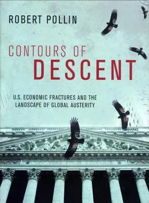 Konturen des Abstiegs: Die Brüche in der US-Wirtschaft und die Landschaft der globalen Austerität - Contours of Descent: Us Economic Fractures and the Landscape of Global Austerity