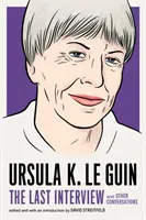 Ursula K. Le Guin: Das letzte Interview: Und andere Unterhaltungen - Ursula K. Le Guin: The Last Interview: And Other Conversations