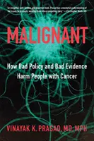Bösartig: Wie schlechte Politik und schlechte Beweise Menschen mit Krebs schaden - Malignant: How Bad Policy and Bad Evidence Harm People with Cancer