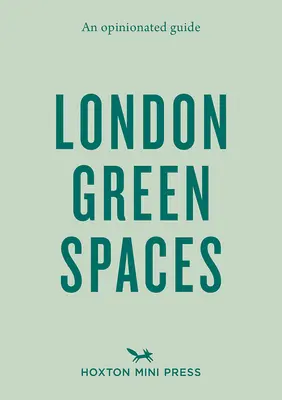 Ein Meinungsführer zu den Londoner Grünanlagen - An Opinionated Guide to London Green Spaces