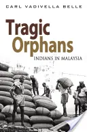 Tragic Orphans: Inder in Malaysia - Tragic Orphans: Indians in Malaysia