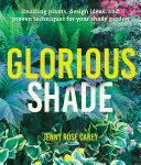 Herrlicher Schatten: Umwerfende Pflanzen, Gestaltungsideen und bewährte Techniken für Ihren schattigen Garten - Glorious Shade: Dazzling Plants, Design Ideas, and Proven Techniques for Your Shady Garden