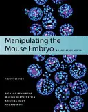 Manipulationen am Mausembryo: Ein Laborhandbuch, vierte Auflage - Manipulating the Mouse Embryo: A Laboratory Manual, Fourth Edition