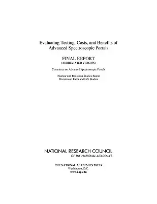 Bewertung von Tests, Kosten und Nutzen fortschrittlicher spektroskopischer Portale: Abschlussbericht (gekürzte Fassung) - Evaluating Testing, Costs, and Benefits of Advanced Spectroscopic Portals: Final Report (Abbreviated Version)