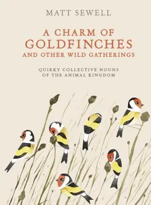 Der Charme der Stieglitze und anderer wilder Versammlungen: Skurrile Sammelbegriffe aus dem Tierreich - A Charm of Goldfinches and Other Wild Gatherings: Quirky Collective Nouns of the Animal Kingdom