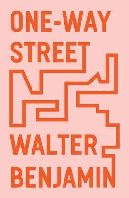 Einbahnstraße: Und andere Schriften - One-Way Street: And Other Writings