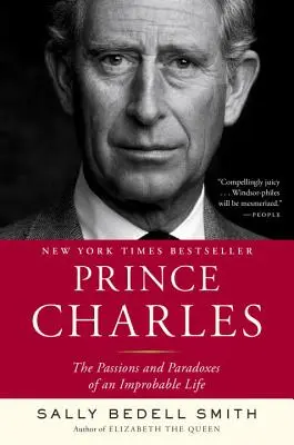 Prinz Charles: Die Leidenschaften und Paradoxien eines unwahrscheinlichen Lebens - Prince Charles: The Passions and Paradoxes of an Improbable Life