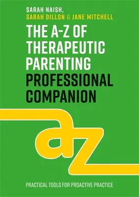 Das A-Z der Therapeutischen Elternschaft - Professioneller Begleiter: Werkzeuge für eine proaktive Praxis - The A-Z of Therapeutic Parenting Professional Companion: Tools for Proactive Practice
