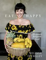 Eat Happy: 30-Minuten-Wohlfühl-Essen - Eat Happy: 30-minute Feelgood Food