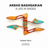 Arsho Baghsarian: Ein Leben in Schuhen - Arsho Baghsarian: A Life in Shoes