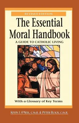 Das Wesentliche Handbuch der Moral: Ein Leitfaden für ein katholisches Leben, überarbeitete Ausgabe - The Essential Moral Handbook: A Guide to Catholic Living, Revised Edition