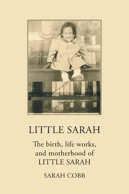 Die kleine Sarah: Geburt, Lebenswerk und Mutterschaft der kleinen Sarah - Little Sarah: The Birth, Life Works, and Motherhood of Little Sarah