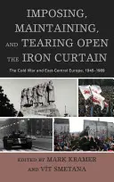 Durchsetzung, Aufrechterhaltung und Aufbrechen des Eisernen Vorhangs: Der Kalte Krieg und Ostmitteleuropa, 1945-1989 - Imposing, Maintaining, and Tearing Open the Iron Curtain: The Cold War and East-Central Europe, 1945-1989