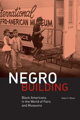 Negro Building: Schwarze Amerikaner in der Welt der Messen und Museen - Negro Building: Black Americans in the World of Fairs and Museums