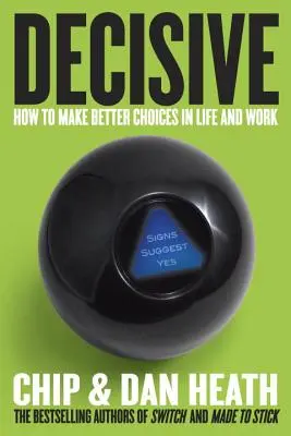 Decisive: Wie Sie im Leben und im Beruf bessere Entscheidungen treffen - Decisive: How to Make Better Choices in Life and Work