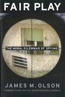 Fair Play: Die moralischen Dilemmata der Spionage - Fair Play: The Moral Dilemmas of Spying