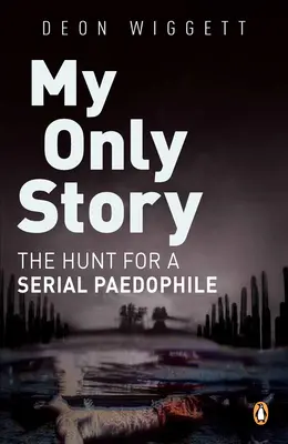 Meine einzige Geschichte: Die Jagd nach einem pädophilen Serienmörder - My Only Story: The Hunt for a Serial Paedophile