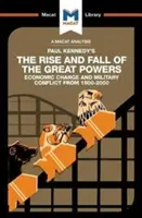 Eine Analyse von Paul Kennedys The Rise and Fall of the Great Powers: Ökonomischer Wandel und militärische Konflikte von 1500-2000 - An Analysis of Paul Kennedy's the Rise and Fall of the Great Powers: Ecomonic Change and Military Conflict from 1500-2000