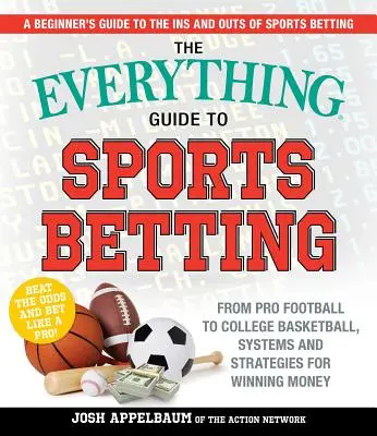 Der Leitfaden für Sportwetten: Vom Profi-Fußball bis zum College-Basketball, Systeme und Strategien für Geldgewinne - The Everything Guide to Sports Betting: From Pro Football to College Basketball, Systems and Strategies for Winning Money