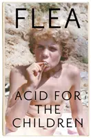 Acid For The Children - Die Autobiographie von Flea, der Legende der Red Hot Chili Peppers - Acid For The Children - The autobiography of Flea, the Red Hot Chili Peppers legend