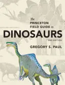 Der Princeton Field Guide zu Dinosauriern: Zweite Auflage - The Princeton Field Guide to Dinosaurs: Second Edition