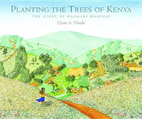 Die Pflanzung der Bäume von Kenia: Die Geschichte von Wangari Maathai - Planting the Trees of Kenya: The Story of Wangari Maathai
