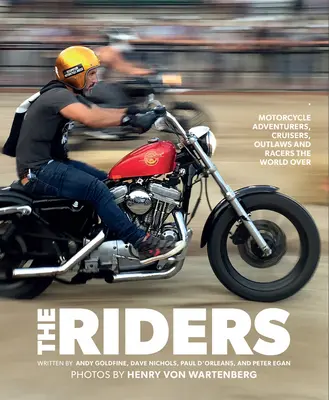 Die Fahrer: Motorradabenteurer, Cruiser, Outlaws und Rennfahrer auf der ganzen Welt - The Riders: Motorcycle Adventurers, Cruisers, Outlaws, and Racers the World Over