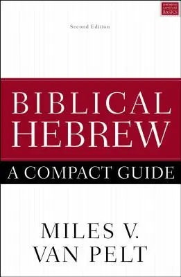 Biblisches Hebräisch: Ein kompakter Leitfaden: Zweite Ausgabe - Biblical Hebrew: A Compact Guide: Second Edition