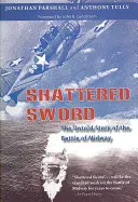 Shattered Sword: Die unerzählte Geschichte der Schlacht um Midway - Shattered Sword: The Untold Story of the Battle of Midway