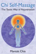 Chi Selbst-Massage: Der taoistische Weg der Verjüngung - Chi Self-Massage: The Taoist Way of Rejuvenation