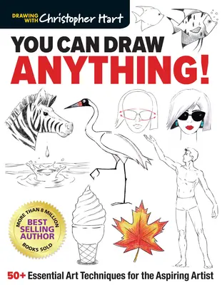 Du kannst alles zeichnen: 50+ essentielle Kunsttechniken für angehende Künstler - You Can Draw Anything!: 50+ Essential Art Techniques for the Aspiring Artist