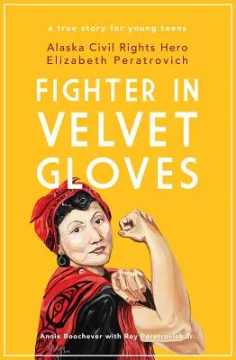 Kämpferin in Samthandschuhen: Alaskas Bürgerrechtsheldin Elizabeth Peratrovich - Fighter in Velvet Gloves: Alaska Civil Rights Hero Elizabeth Peratrovich