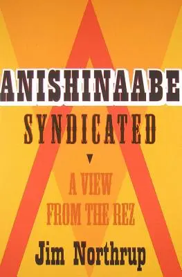 Anishinaabe Syndicated: Ein Blick aus der Rez - Anishinaabe Syndicated: A View from the Rez