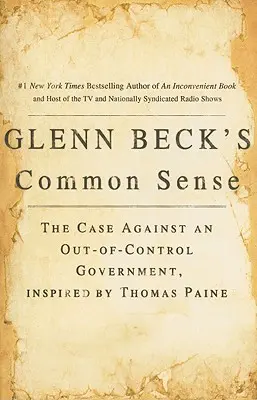 Glenn Becks gesunder Menschenverstand: Das Plädoyer gegen eine übermächtige Regierung, inspiriert von Thomas Paine - Glenn Beck's Common Sense: The Case Against an Ouf-Of-Control Government, Inspired by Thomas Paine