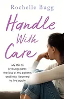 Handle with Care - Mein Leben als junger Pfleger, der Verlust meiner Eltern und wie ich lernte, wieder zu leben - Handle with Care - My life as a young carer, the loss of my parents and how I learned to live again