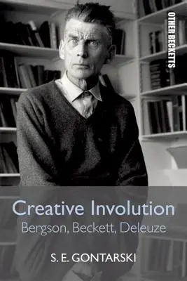 Schöpferische Entfaltung: Bergson, Beckett, Deleuze - Creative Involution: Bergson, Beckett, Deleuze