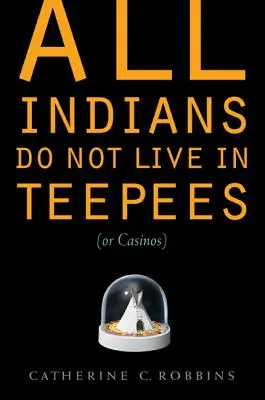 Nicht alle Indianer leben in Tipis (oder Casinos) - All Indians Do Not Live in Teepees (or Casinos)