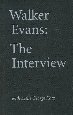 Walker Evans: Das Interview: Mit Leslie George Katz - Walker Evans: The Interview: With Leslie George Katz