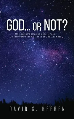 GOD... or Not?: Die erstaunlichen Erfahrungen eines Menschen: Beweisen sie die Existenz Gottes ... oder nicht? - GOD... or Not?: One person's amazing experiences: Do they verify the existence of God...or not?