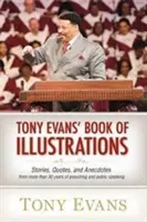 Tony Evans' Buch der Illustrationen: Geschichten, Zitate und Anekdoten aus mehr als 30 Jahren Predigttätigkeit und öffentlichen Reden - Tony Evans' Book of Illustrations: Stories, Quotes, and Anecdotes from More Than 30 Years of Preaching and Public Speaking