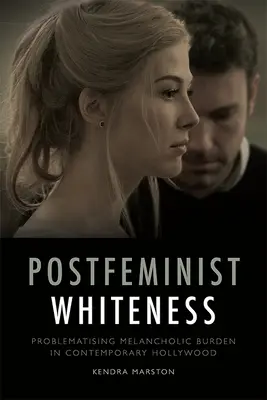 Postfeministisches Weißsein: Die Problematisierung der melancholischen Last im zeitgenössischen Hollywood - Postfeminist Whiteness: Problematising Melancholic Burden in Contemporary Hollywood